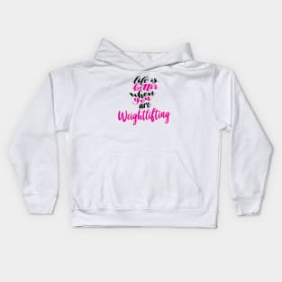 Life Is Better When You Are Weightlifting Kids Hoodie